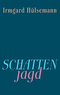 Schattenjagd - Irmgard Hülsemann - ebook