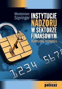 Instytucja nadzoru w sektorze finansowym - Włodzimierz Szpringer - ebook