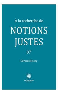 À la recherche de notions justes - Tome 7 - Gérard Missey - ebook