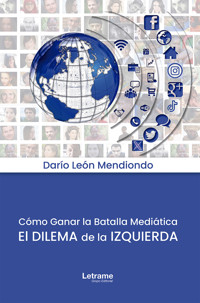 Cómo ganar la batalla mediática - Darío León Mendiondo - ebook
