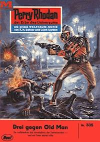 Perry Rhodan 335: Drei gegen Old Man - H.G. Ewers - ebook