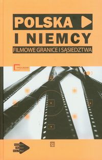 Polska i Niemcy Filmowe granice sąsiedztwa -  - książka