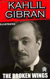 The Broken Wings. Illustrated - Kahlil Gibran - ebook