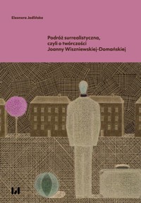 Podróż surrealistyczna, czyli o twórczości Joanny Wiszniewskiej-Domańskiej - Jedlińska Eleonora - książka