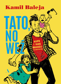 Tato, no weź. Kupa i inne radości z tacierzyństwa - Kamil Baleja - książka