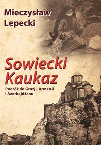 Sowiecki Kaukaz - Lepecki Mieczysław - książka