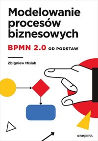 Modelowanie procesów biznesowych BPMN 2.0 od podstaw - Misiak Zbigniew - książka