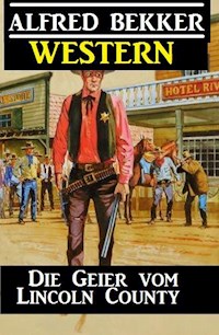 Alfred Bekker Western - Die Geier vom Lincoln County - Alfred Bekker - ebook