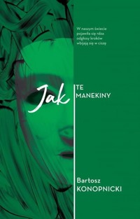 Jak Te Manekiny - Bartosz Konopnicki - książka