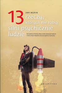 13 rzeczy, których nie robią silni psychicznie ludzie - Amy Morin - książka