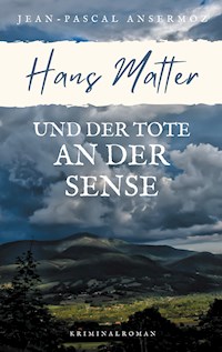 Hans Matter und der Tote an der Sense - Jean-Pascal Ansermoz - ebook