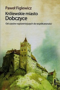 Królewskie miasto Dobczyce - Figlewicz Paweł - książka