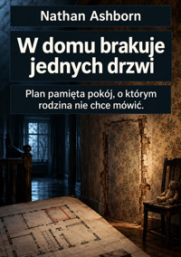 W domu brakuje jednych drzwi - Plan pamięta pokój, o którym rodzina nie chce mówić. - Nathan Ashborn - ebook