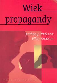 Wiek propagandy - Pratkanis Anthony, Aronson Elliot - książka