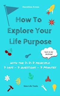 How to Explore Your Life Purpose - Dr. Dorothea Kress - ebook