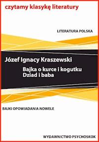Bajka o kurce i kogutku, Dziad i baba. - Józef Ignacy Kraszewski - ebook