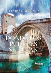 Donde los puentes se alzan - Clarisa Tomás Campa - ebook