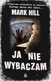 Ja nie wybaczam - Mark Hill - książka