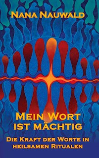 Mein Wort ist mächtig - Nana Nauwald - ebook
