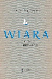 Wiara Praktyczny przewodnik - Frąckowiak Jan - książka