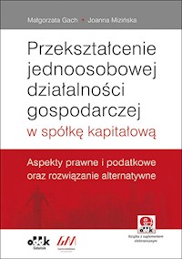 Przekształcenie jednoosobowej działalności gospodarczej w spółkę kapitałową. - Gach Małgorzata, Mizińska Joanna - książka