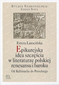 Epikurejska idea szczęścia w literaturze polskiej renesansu i baroku - Lasocińska Estera - książka