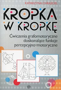 Kropka w kropkę Ćwiczenia grafomotoryczne doskonalące funkcje percepcyjno-motoryczne - Chrąściel Katarzyna - książka