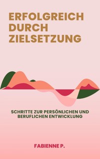 Erfolgreich durch Zielsetzung - Fabienne P. - ebook