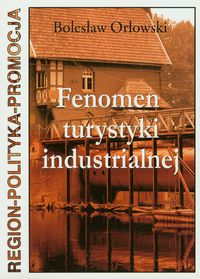 Fenomen turystyki industrialnej - Orłowski Bolesław - książka