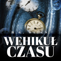 Wehikuł czasu. Książka autora Wojny Światów - Herbert George Wells - audiobook