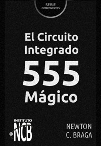 El Circuito Integrado 555 Mágico - Newton C. Braga - ebook