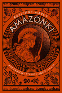 Amazonki. Wojowniczki starożytnego świata - Adrienne Mayor - ebook + książka