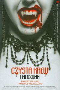 Czysta krew i filozofia Wampiry stają się naprawdę niegrzeczne -  - książka