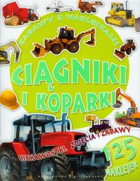 Ciągniki i koparki Zabawy z naklejkami - - książka