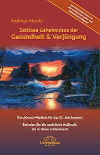 Zeitlose Geheimnisse der Gesundheit & Verjüngung - Gesamtausgabe - Andreas Moritz - ebook