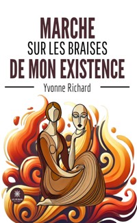 Marche sur les braises de mon existence - Yvonne Richard - ebook