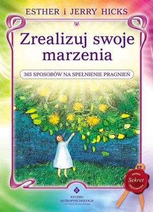 Zrealizuj swoje marzenia. 365 sposobów na spełnienie pragnień - Esther Hicks, Jerry Hicks - książka