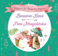 Historyjki Beatrix Potter. Beniamin Kicuś, Pani Mrugalska - Beatrix Potter - książka