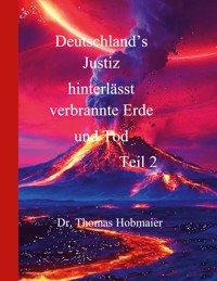 Deutschland's Justiz hinterlässt verbrannte Erde und Tod Teil 2 - Thomas Hobmaier - ebook