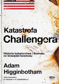 Katastrofa Challengera. Historia bohaterstwa i dramatu na krawędzi kosmosu - Adam Higginbotham - ebook + audiobook