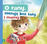 O rany, zostaję bez taty i mamy - Aneta Grabowska - książka