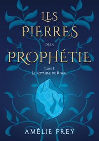 Les pierres de la Prophétie - Amélie Frey - ebook