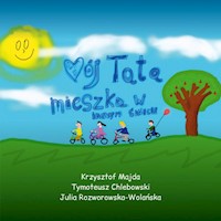Mój Tata mieszka w innym świecie - Majda Krzysztof, Chlebowski Tymoteusz, Rozworowska-Wolańska Julia - książka