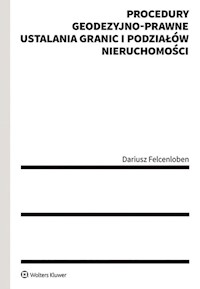 Procedury geodezyjno-prawne ustalania granic i podziałów nieruchomości - Dariusz Felcenloben - książka
