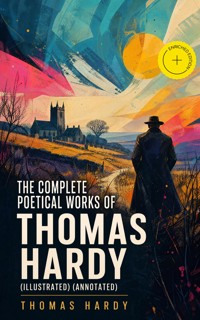 The Complete Poetical Works of Thomas Hardy (Illustrated) (Annotated) - Thomas Hardy - ebook
