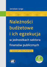 Należności budżetowe i ich egzekucja w jednostkach sektora finansów publicznych z wzorami dokumentów - Jurga Jarosław - książka