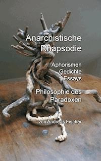 Anarchistische Rhapsodie - Andreas Fischer - ebook