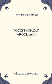 Poczet książąt Wrocławia - Tomasz Sadowski - ebook