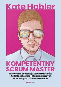 Kompetentny Scrum Master. - Hobler Kate - książka