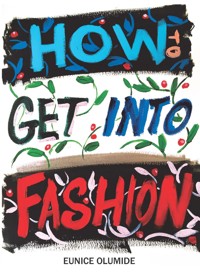 How To Get Into Fashion - Eunice Olumide - ebook